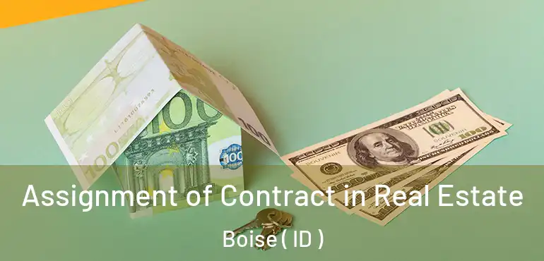  Assignment of Contract in Real Estate Boise ( ID )
