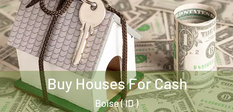  Buy Houses For Cash Boise ( ID )