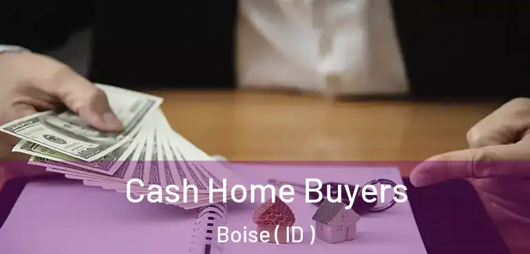  Cash Home Buyers Boise ( ID )