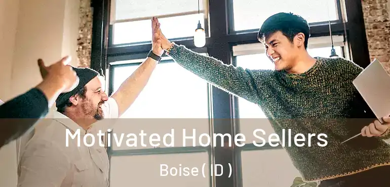  Motivated Home Sellers Boise ( ID )