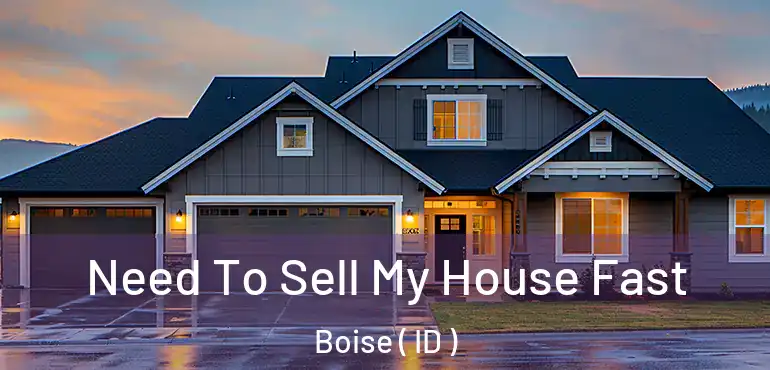  Need To Sell My House Fast Boise ( ID )