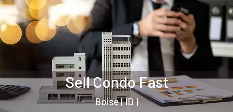  Sell Condo Fast Boise ( ID )