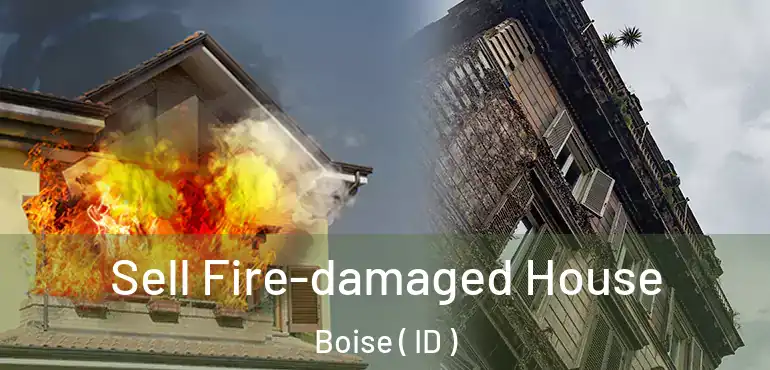  Sell Fire-damaged House Boise ( ID )