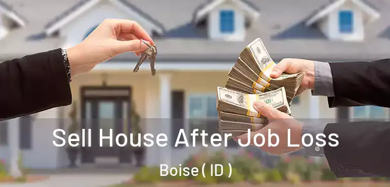  Sell House After Job Loss Boise ( ID )