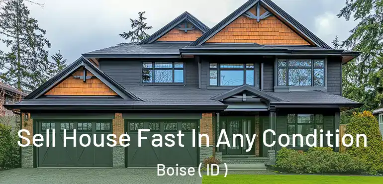  Sell House Fast In Any Condition Boise ( ID )