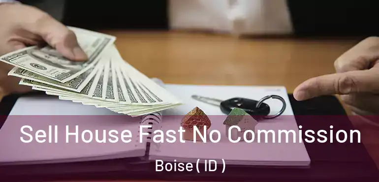  Sell House Fast No Commission Boise ( ID )