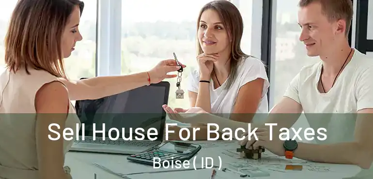  Sell House For Back Taxes Boise ( ID )