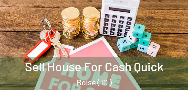  Sell House For Cash Quick Boise ( ID )