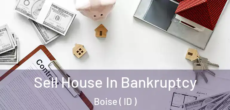  Sell House In Bankruptcy Boise ( ID )