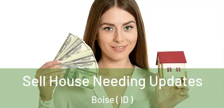  Sell House Needing Updates Boise ( ID )