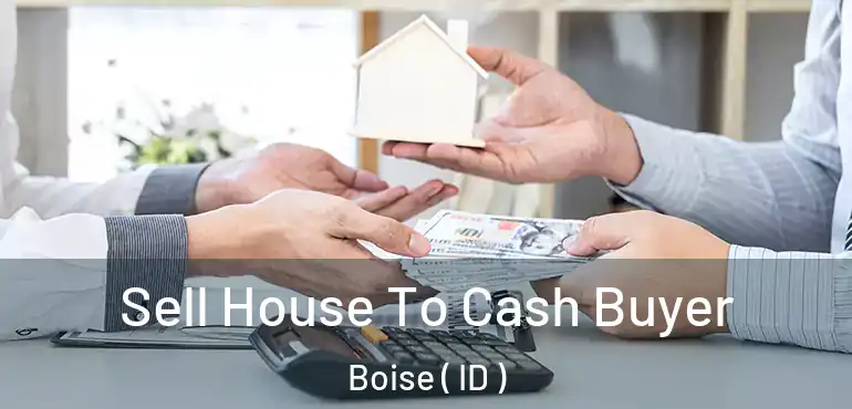  Sell House To Cash Buyer Boise ( ID )
