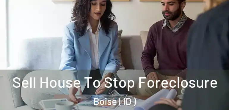  Sell House To Stop Foreclosure Boise ( ID )