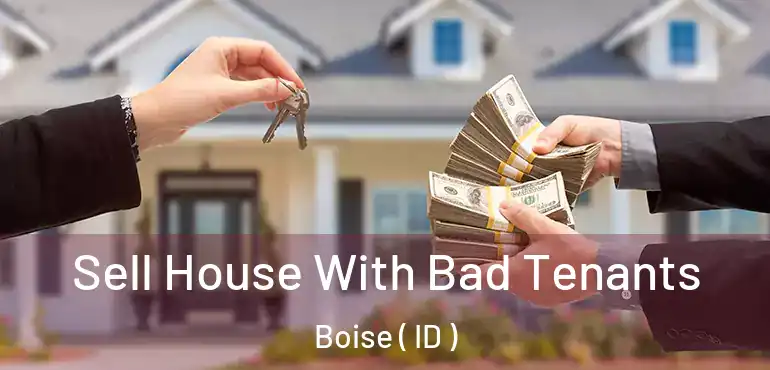  Sell House With Bad Tenants Boise ( ID )