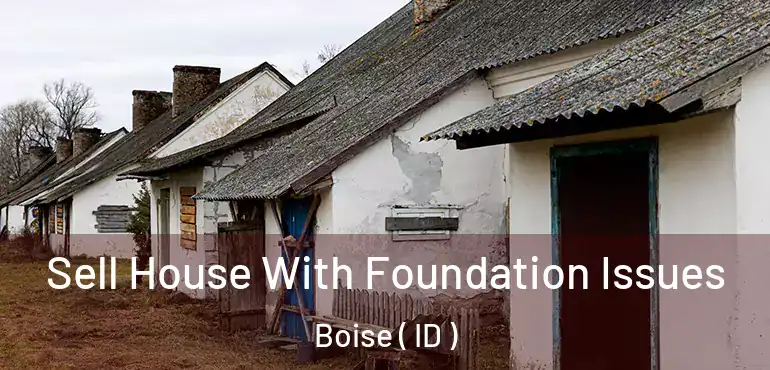  Sell House With Foundation Issues Boise ( ID )