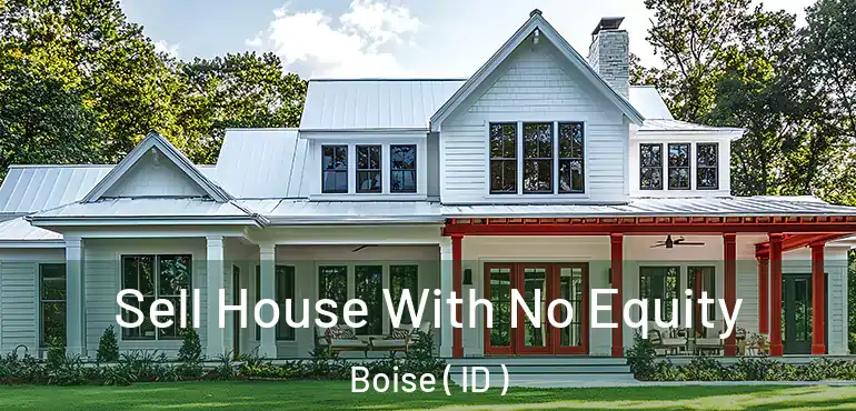  Sell House With No Equity Boise ( ID )