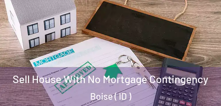  Sell House With No Mortgage Contingency Boise ( ID )