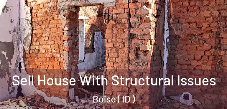  Sell House With Structural Issues Boise ( ID )