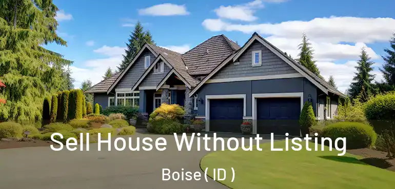 Sell House Without Listing Boise ( ID )