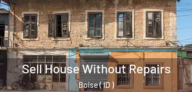  Sell House Without Repairs Boise ( ID )