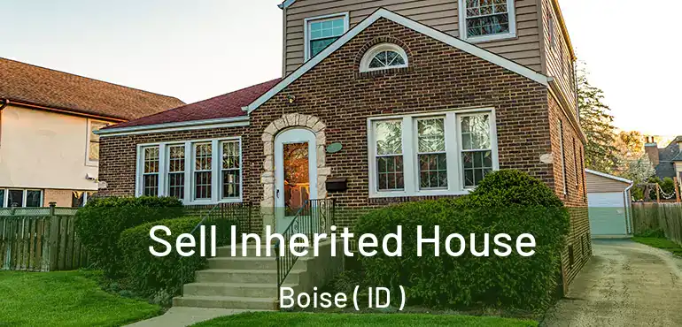  Sell Inherited House Boise ( ID )
