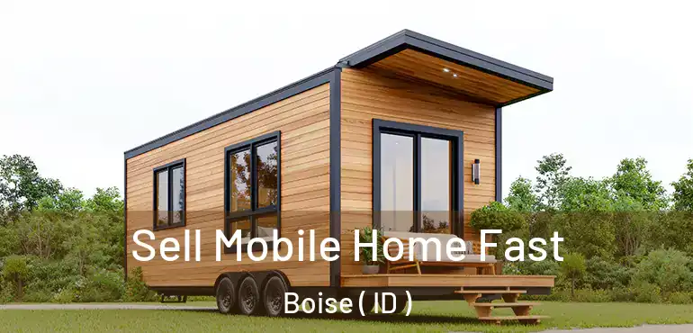  Sell Mobile Home Fast Boise ( ID )