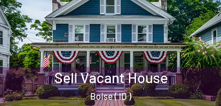  Sell Vacant House Boise ( ID )