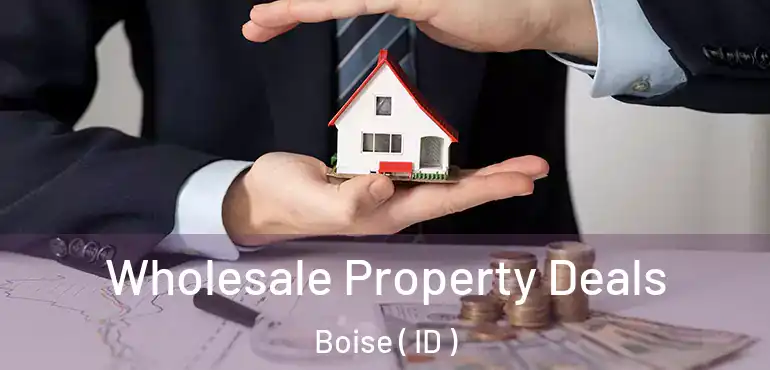  Wholesale Property Deals Boise ( ID )